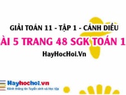 Giải bài 5 trang 48 Toán 11 tập 1 SGK Cánh Diều